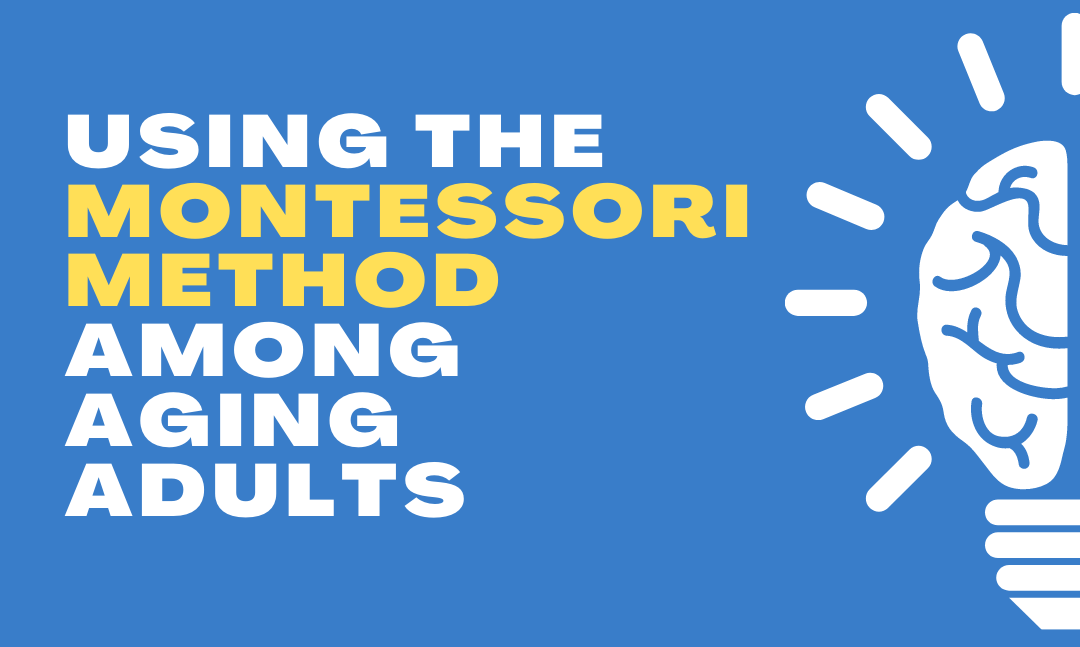 The benefits of the Montessori Method for adults with dementia