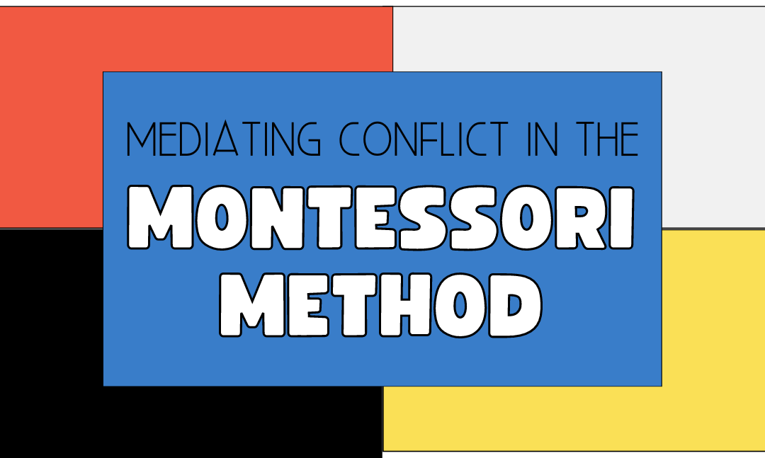 Mediating conflict in the Montessori Method